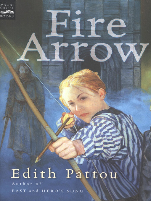 Title details for Fire Arrow by Edith Pattou - Available